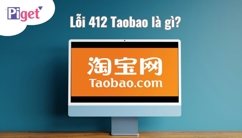 Tìm hiểu lỗi 412 Taobao là gì