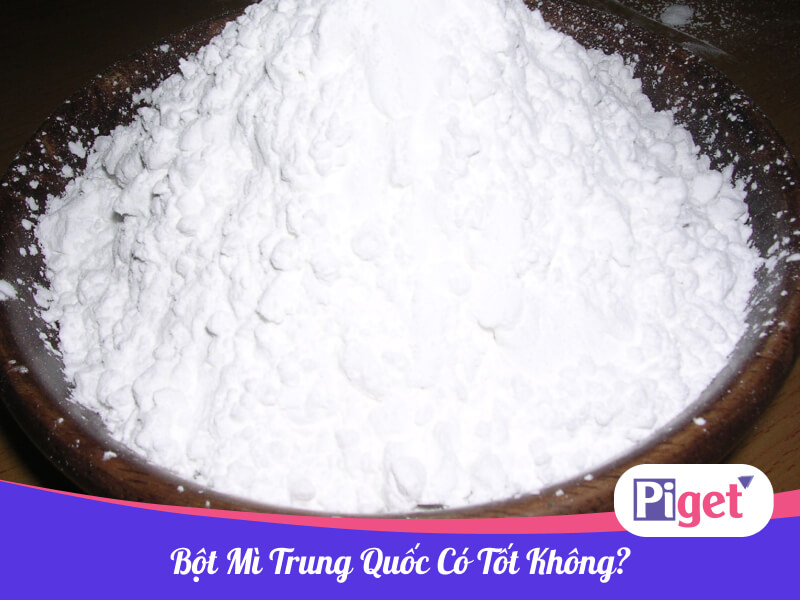 Bột mì Trung Quốc có tốt không