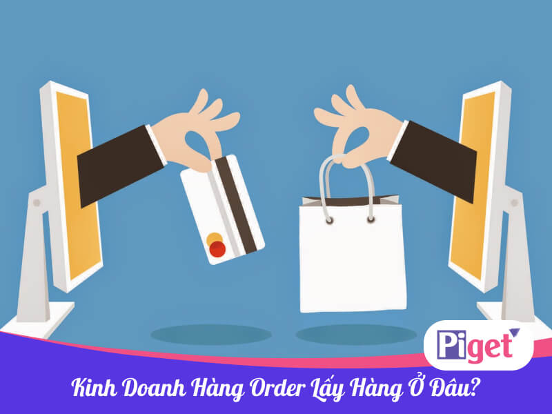 Kinh doanh hàng order lấy hàng ở đâu?