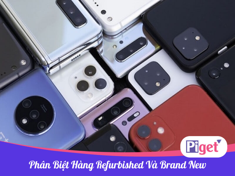 Phân biệt hàng refurbished và brand new