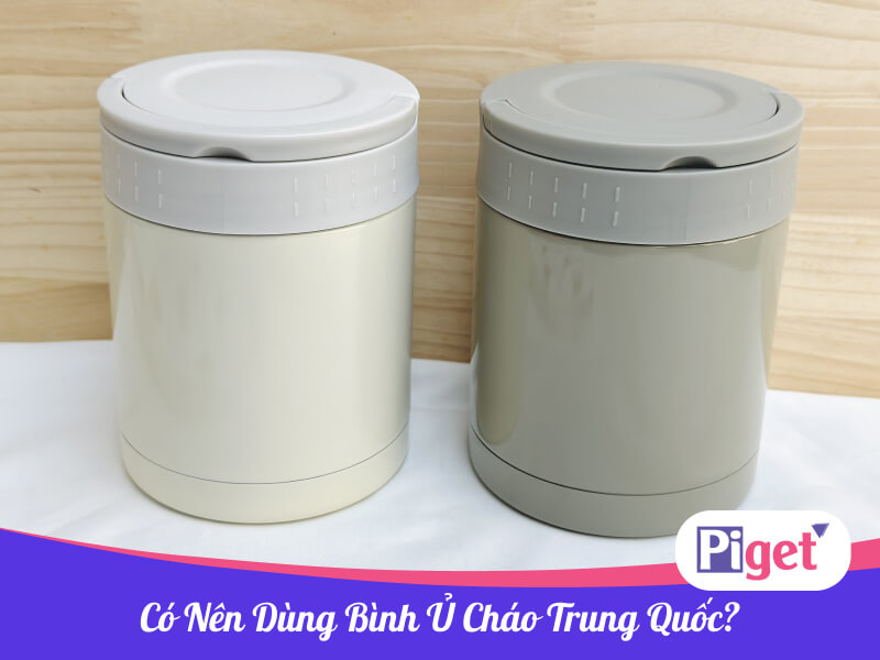 Có nên dùng bình ủ cháo Trung Quốc