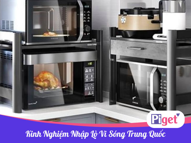 Kinh nghiệm nhập lò vi sóng Trung Quốc