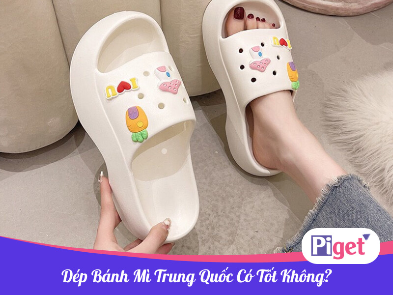 Dép bánh mì Trung Quốc có tốt không