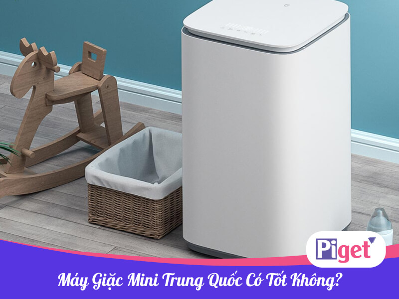 Máy giặc mini Trung Quốc có tốt không