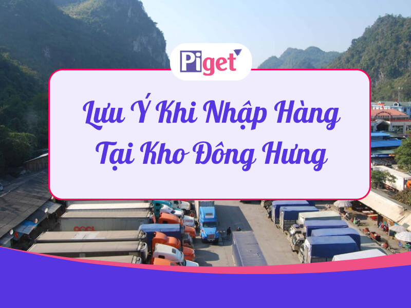 Lưu ý khi nhập hàng tại kho Đông Hưng